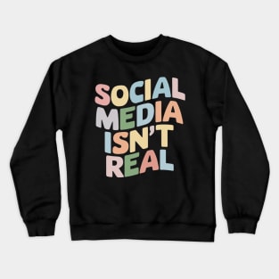 Social Media Isn't Real Mindfulness Groovy Retro Anti Social Media Funny Gift For Influencer Mental Health Instagram Tik Tok Crewneck Sweatshirt